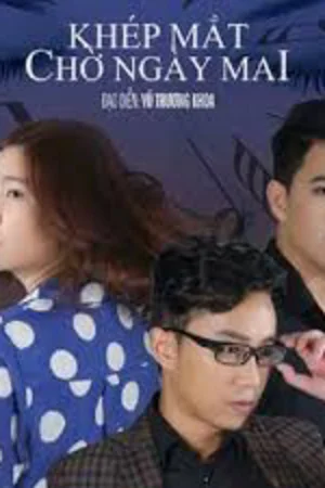 Khép Mắt Chờ Ngày Mai